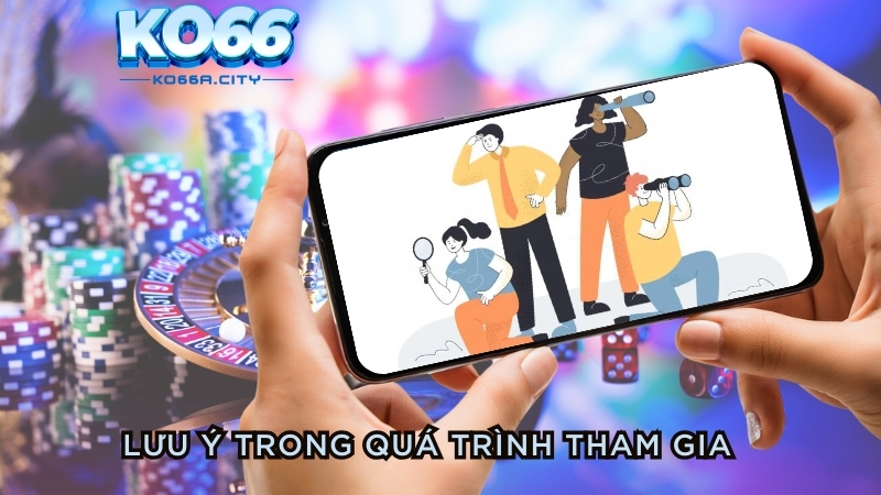 Cần lưu ý gì trong quá trình tham gia tuyển dụng KO66?